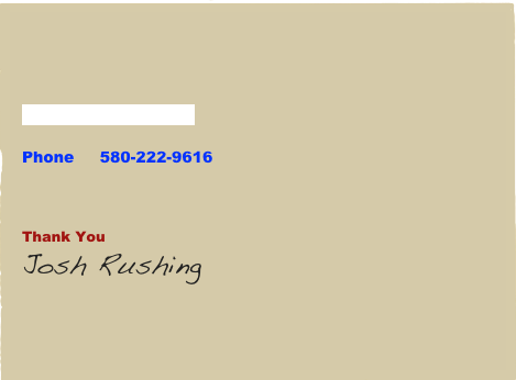 



Send Us a Message

Phone     580-222-9616



Thank You
Josh Rushing
